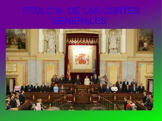 TÍTULO III. DE LAS CORTES GENERALES   