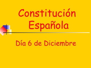 Constitución
  Española
Día 6 de Diciembre
 