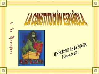 LA CONSTITUCIÓN ESPAÑOLA. IES FUENTE DE LA NEGRA Fuensanta 2011 6 de Diciembre 