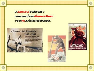 La  guerra civil  (1936-1939) y la implantación del  régimen de Franco ponen  fin  al régimen constitucional  
