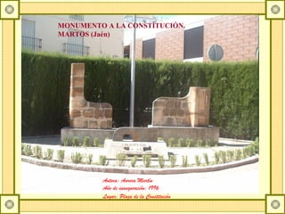 Autora: Aurora Martín Año de inauguración: 1996 Lugar: Plaza de la Constitución   MONUMENTO A LA CONSTITUCIÓN. MARTOS (Jaén) 