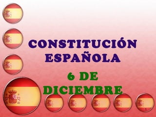 1
CONSTITUCIÓN
ESPAÑOLA
6 DE
DICIEMBRE
 