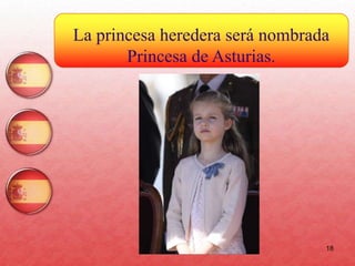 18
La princesa heredera será nombrada
Princesa de Asturias.
 