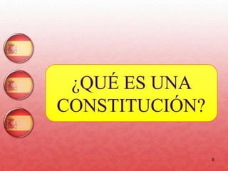 9
¿QUÉ ES UNA
CONSTITUCIÓN?
 
