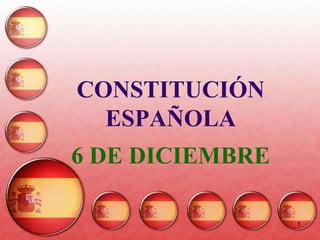 1
CONSTITUCIÓN
ESPAÑOLA
6 DE DICIEMBRE
 