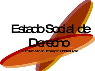 Estado Social de Derecho  Cumplimiento en Pereira por: Natalia Diosa 