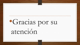 •Gracias por su
atención
 