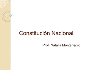 Constitución Nacional

         Prof. Natalia Montenegro
 