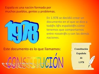 España es una nación formada por
muchos pueblos, gentes y problemas.
En 1.978 se decidió crear un
documento en el que se d...