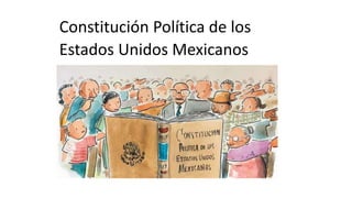 Constitución Política de los
Estados Unidos Mexicanos
 