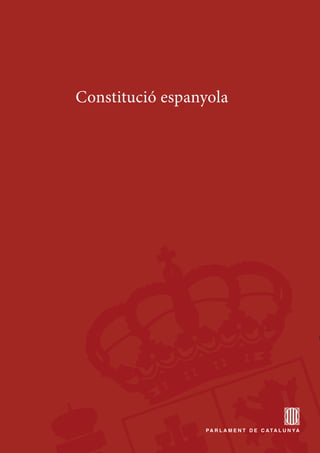 Constitució espanyola
Pa r l a m e n t d e C ata l u n ya
 
