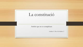 La constitució
Articles que no es compleixen
Guillem. F, Àlex. M, Guillem. T
 