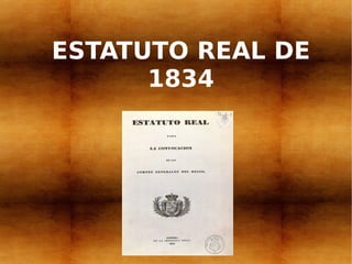 ESTATUTO REAL DE
      1834
 