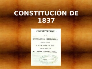 CONSTITUCIÓN DE
     1837
 