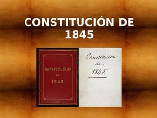 CONSTITUCIÓN DE
     1845
 