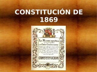 CONSTITUCIÓN DE
     1869
 