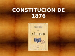 CONSTITUCIÓN DE
     1876
 