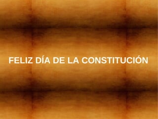 FELIZ DÍA DE LA CONSTITUCIÓN
 