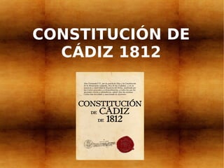 CONSTITUCIÓN DE
  CÁDIZ 1812
 
