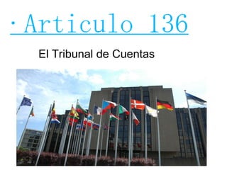 ·Articulo 136 El Tribunal de Cuentas 