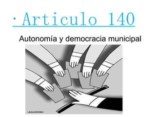 ·Articulo 140 Autonomía y democracia municipal 