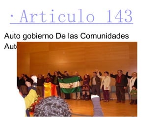 ·Articulo 143 Auto gobierno De las Comunidades Autónomas 