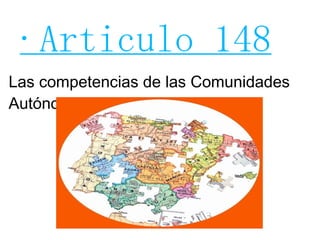·Articulo 148 Las competencias de las Comunidades Autónomas 