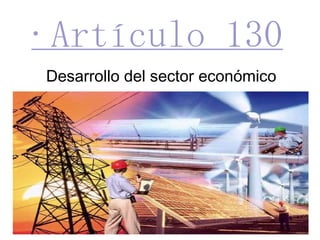 ·Artículo 130 Desarrollo del sector económico 