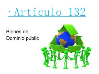 ·Articulo 132 Bienes de Dominio público 