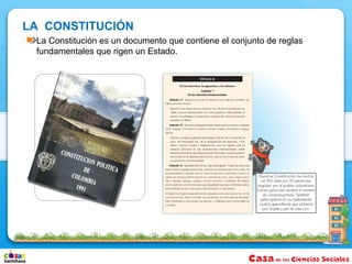 LA CONSTITUCIÓN
 La Constitución es un documento que contiene el conjunto de reglas
 fundamentales que rigen un Estado.
 