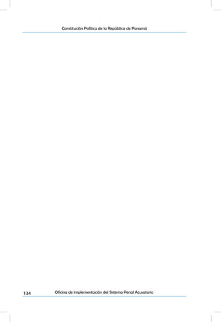 134
Constitución Política de la República de Panamá
Oficina de implementación del Sistema Penal Acusatorio
 