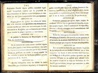 .[oc}
Legislativo. Cuando ' alguna pública necesidad lt>gal;
' ·.
Jne'l;t~' comprobada exigiere que la propiedad de
'alguri Ciudadano se aplique á usos semejantes, la con~
,
'dicion de una justa com-p~n.;:::~cion debe presúponers~!
.A~TICULO 178.
Ningun gén('l'O de tl·almjo, de cultura, de indus-
.
t'ria, ó de comea·cio sea·á p¡JOhibido-á los Co-lowlúanos,
excq-tto nqnellos que ahoa·a -son necesarios para la sub..
sistencia de la R~ pública, que se libertarán por el Con•
401
' ga·eso cuaa¡do lo juzgue oportuno y conveniente.
7
ARTICULO 179.
.. Se p-rt~Mbe la fundaeion de Mayorazgos; y toda
dase de vinculaciones.
.ARTICULO 1 •
.' .. N o se exta·aerá del tesoa·o corilun cantidad alguna
·, l • • ......
-l·n or~, plata, papel, ~ ota·a foi·ma -eqnivalrute, · sino-para
ll) ,; oiJ;setos é iu verciones ot·uenados por la ley; y annual·
JtH•ute se pnblicaa·á un esta-do y cuenta regular de
las enti'fl(las y · gastos tle los fondos públicos para C.Ó•
nodmitmto de la Nacion.
.ARTICULO 181.
'. '
Q ilc(fan extinguidos totlos los titulas de llonnr
eonc-euidos por el Go!JiÚno Español;- y el Gongieso JlO
f (il 1
podt·á conceder otr.a alguno de noLlezn, ~onores ó dis.
tiuciunrs hereuitila·.ias, ni crear empleo-s, ú ofici~ alguno
1
~uyos su~ldos ocuJ~lumento~~ puedan du·a1• mas tiempG
v _, .o
~ue d do la buena cunuuctá d"
e os que los sirvan.
'"'· ,. :--t vr- ~() .
~R TICULO 182•
•
., ~ Cnal!J11it¡ra :Pe•:sona q'!e ·_~ge-rza algu,n e-mpleo de
confianza ú honor· bajo la HU orid~d de P()lombia, no pO·
dt·á aceptar regalo, titulo ? emolumt-nto de algun Rey,
PI'Íucipe: ó Estauo extran_
ge1·o s.in eJ consentimit:n.to del
Congt·e.so.
.ARTICULO 183:
T oJos los extl·:mgeros de cualquiera nacion, st>rán
,'é,dmititlgs ~n Co!orribia: ellos gozaa:áu en SU3 ·pe•·sonas y
propiedades .d la misma segurida1l qU:e los dern a8 ciu.-
dadanos, siempa:e que respete~ las ley~s (!ela R epública•
. ARTICULO 184.
Lo-s no nacidos en Cylou,bia que~ durante la gUt•rra
de la intlepenueucia han hecho ó Jajcieron una ó mas
campañas con honor, ú otros sc>l''icios muy impo¡·tan-
tes ·en ffl.voa· de la Rt•pública, quedan igualados con los -
JHttm·;tles dt'l ·pais en ; u ·aptituü p~t·a obtene.r todos
los empleos en que ilo se exija set· Ciudadano de Co-
lombia po1· a~:-wir~1erlto, sicm pt·e tfUe concurran en ellos
las mismas cualid-adés.- :.~~~ ·· - . '%
~ . -
Digitalizado por la Biblioteca Luis Ángel Arango del Banco de la República, Colombia.
 