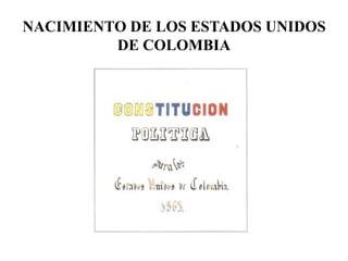NACIMIENTO DE LOS ESTADOS UNIDOS DE COLOMBIA