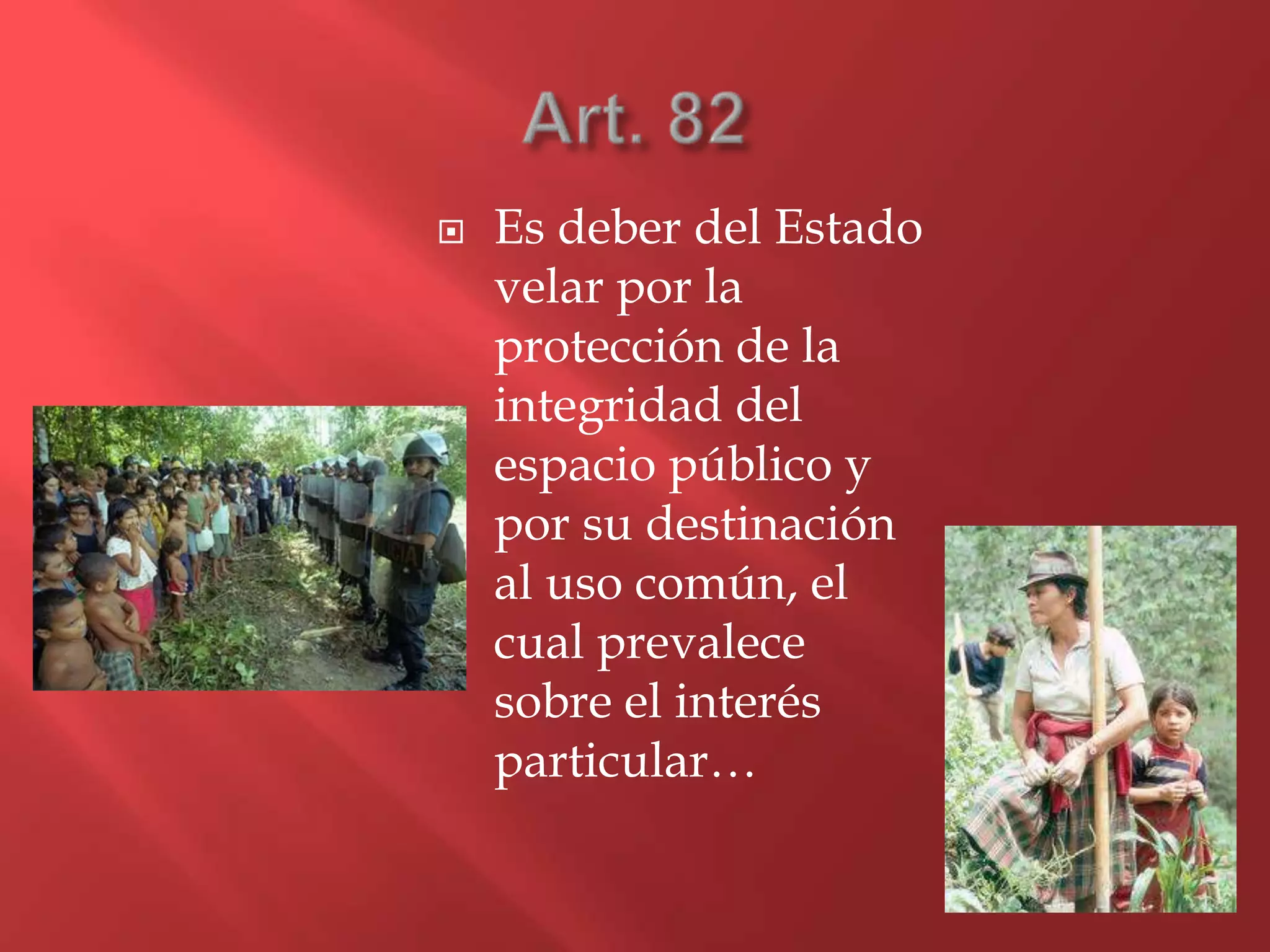  Es deber del Estado
velar por la
protección de la
integridad del
espacio público y
por su destinación
al uso común, el
cual prevalece
sobre el interés
particular…