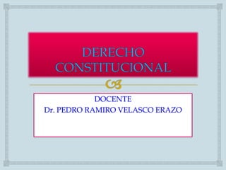 DOCENTE
Dr. PEDRO RAMIRO VELASCO ERAZO
 