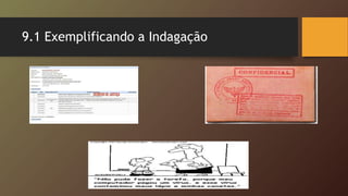 9.1 Exemplificando a Indagação
 