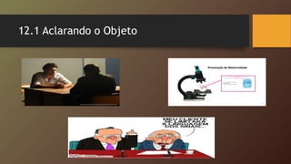 12.1 Aclarando o Objeto
 