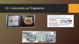 13.1 Instruindo ao Fragmento
 