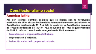 Constitucionalismo social
América latina
Así, con intensos cambios sociales que se inician con la Revolución
mexicana de 1...