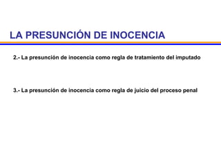 LA PRESUNCIÓN DE INOCENCIA
2.- La presunción de inocencia como regla de tratamiento del imputado
3.- La presunción de inocencia como regla de juicio del proceso penal
 