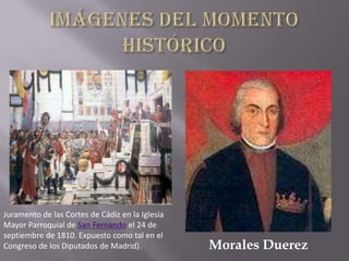 Juramento de las Cortes de Cádiz en la Iglesia
Mayor Parroquial de San Fernando el 24 de
septiembre de 1810. Expuesto como tal en el
Congreso de los Diputados de Madrid).            Morales Duerez
 