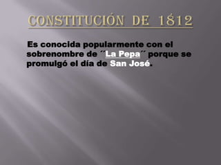 Es conocida popularmente con el
sobrenombre de ´´La Pepa´´ porque se
promulgó el día de San José.
 