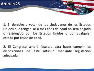 Articulo 22Nadie podrá ser elegido más de dos veces para el cargo de presidente, y nadie que haya ocupado el cargo de presidente, o que haya actuado como presidente por más de dos años del término para el cual fue elegida otra persona, podrá ser elegido más de una vez para el cargo de presidente. Pero este artículo no se aplicará a persona alguna que ocupara el cargo de presidente cuando dicho artículo fue propuesto por el Congreso, y no impedirá que cualquier persona que esté ocupando el cargo de presidente, o actuando como presidente, durante el término en que este artículo entre en vigor, ocupe el cargo de presidente o actúe como presidente durante el resto de dicho término. 