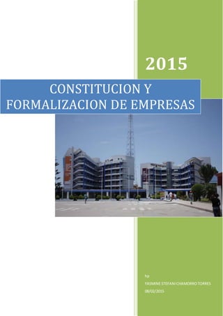 2015
hp
YASMINE STEFANICHAMORROTORRES
08/02/2015
CONSTITUCION Y
FORMALIZACION DE EMPRESAS
 