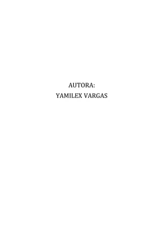 AUTORA:
YAMILEX VARGAS
 