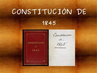 CONSTITUCIÓN DE
1845