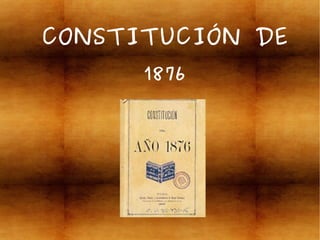 CONSTITUCIÓN DE
1876