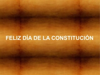 FELIZ DÍA DE LA CONSTITUCIÓN