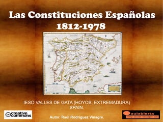 Las Constituciones Españolas 1812-1978  IESO VALLES DE GATA (HOYOS, EXTREMADURA) SPAIN. Autor. Raúl Rodríguez Vinagre. 