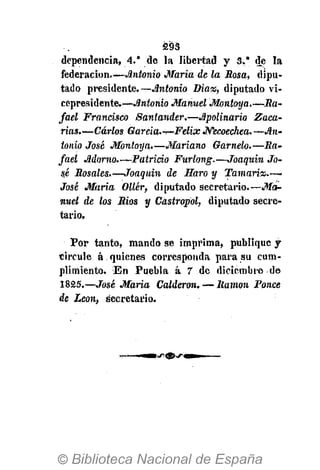 293
dependencia, 4.* de la libertad y 3." de la
federación.—Antonio Maria de la Rosa, dipu-
tado presidente.—Antonio Diaz, diputado vi-
cepresidente.—Antonio Manuel Montoya.—Ra-
fael Francisco Santander.—Apolinario Zaca-
rías.—Carlos Garcia.-r-Felix Necoechea.—An-
tonio José Montoya.—Mariano Garnelo.—Ra-
fael Adorno.—Patricio Furlong.—Joaquín Jo-
st Rosales.—Joaquín de Haro y Tamariz.—
José Maria Ollér, diputado secretario.—Ma-
nuel de los Ríos y Castropol, diputado secre-
tario.
Por tanto, mando se imprima, publique y
circule á quienes corresponda para su cum-
plimiento. En Puebla á 7 de diciembre de
1825.—José María Calderón. — Ramón Ponce
de Leon, secretario.
 